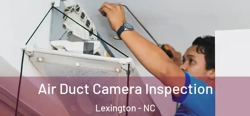 Air Duct Camera Inspection Lexington - NC