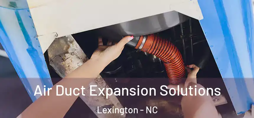 Air Duct Expansion Solutions Lexington - NC