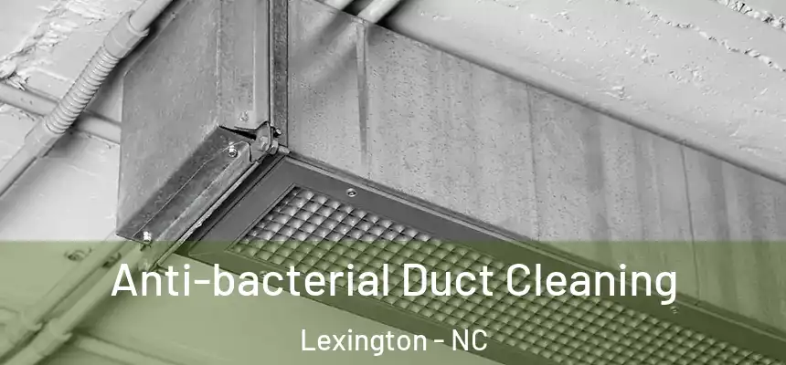  Anti-bacterial Duct Cleaning Lexington - NC