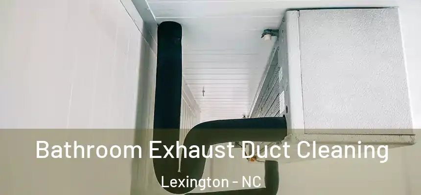  Bathroom Exhaust Duct Cleaning Lexington - NC