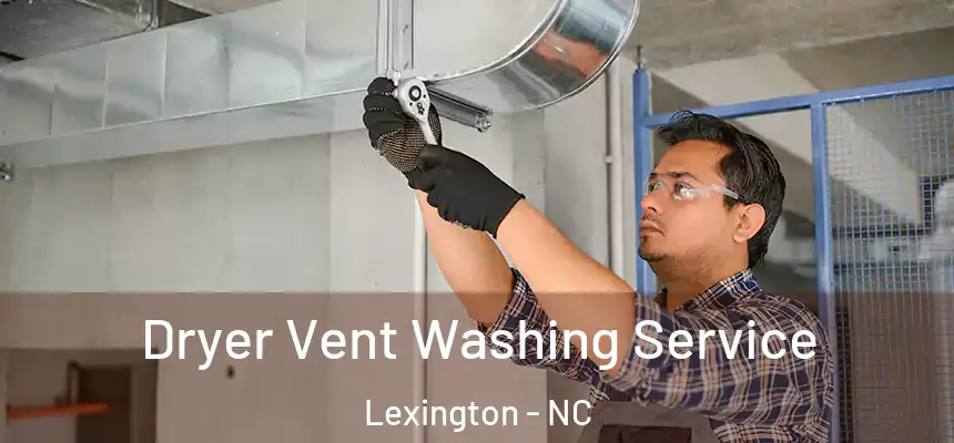  Dryer Vent Washing Service Lexington - NC