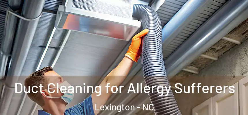  Duct Cleaning for Allergy Sufferers Lexington - NC