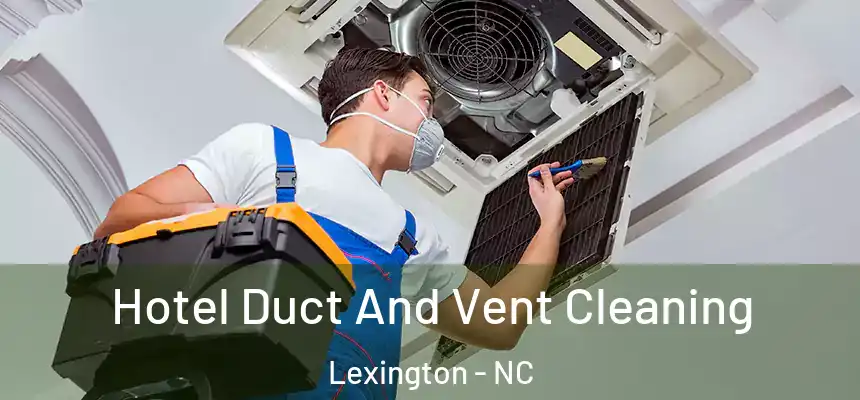  Hotel Duct And Vent Cleaning Lexington - NC