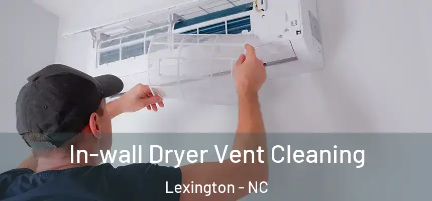 In-wall Dryer Vent Cleaning Lexington - NC