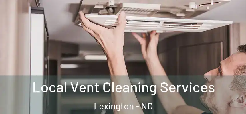  Local Vent Cleaning Services Lexington - NC