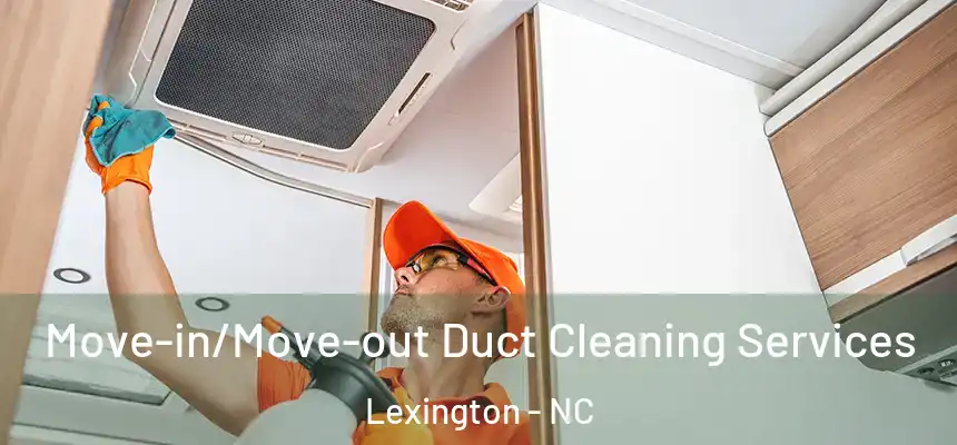  Move-in/Move-out Duct Cleaning Services Lexington - NC