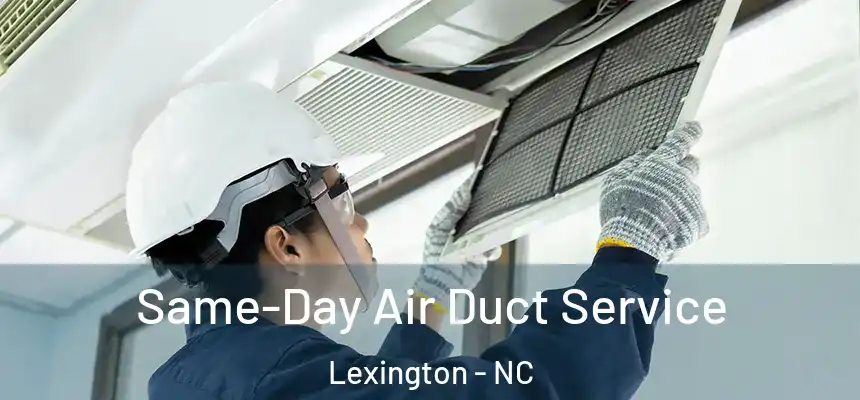 Same-Day Air Duct Service Lexington - NC